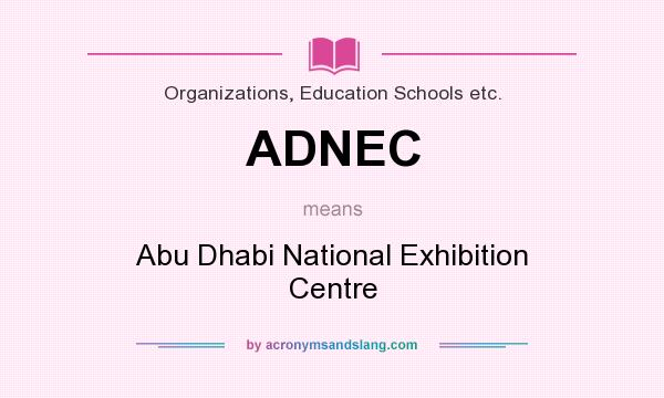 What does ADNEC mean? It stands for Abu Dhabi National Exhibition Centre
