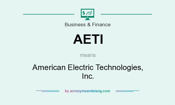 What does AETI mean? It stands for American Electric Technologies, Inc.