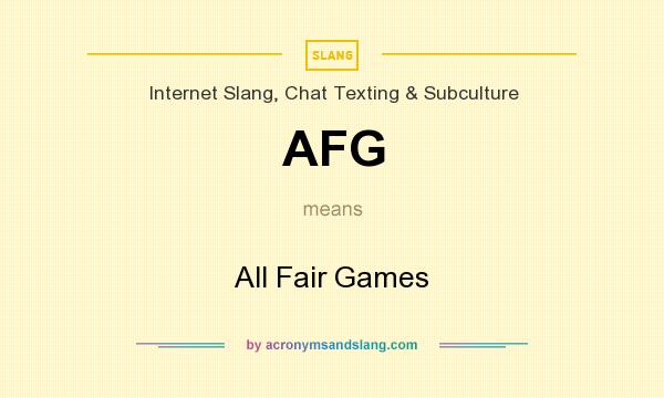 What does AFG mean? It stands for All Fair Games