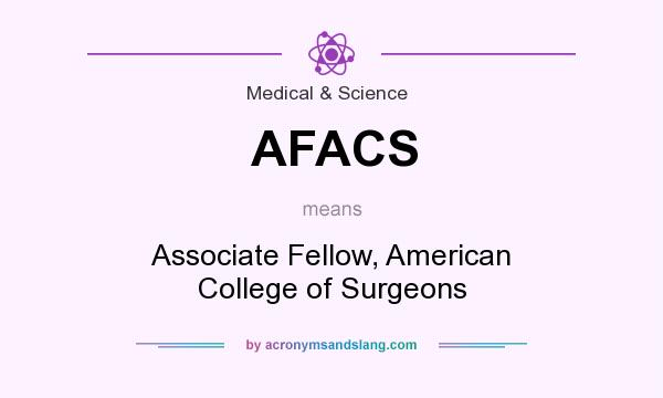 What does AFACS mean? It stands for Associate Fellow, American College of Surgeons