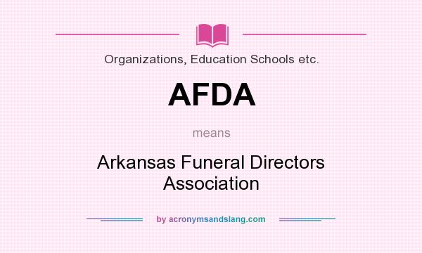 What does AFDA mean? It stands for Arkansas Funeral Directors Association
