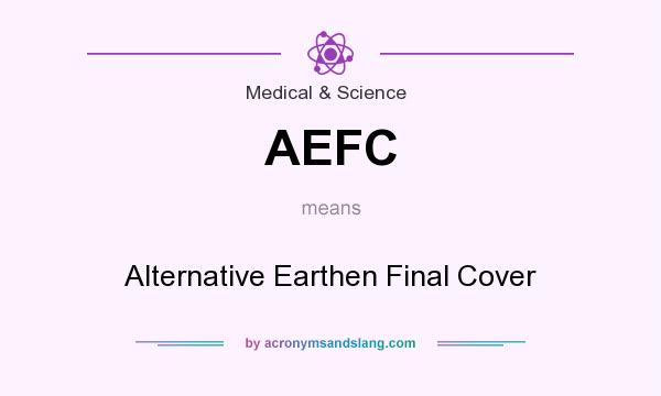 What does AEFC mean? It stands for Alternative Earthen Final Cover
