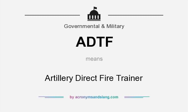 What does ADTF mean? It stands for Artillery Direct Fire Trainer