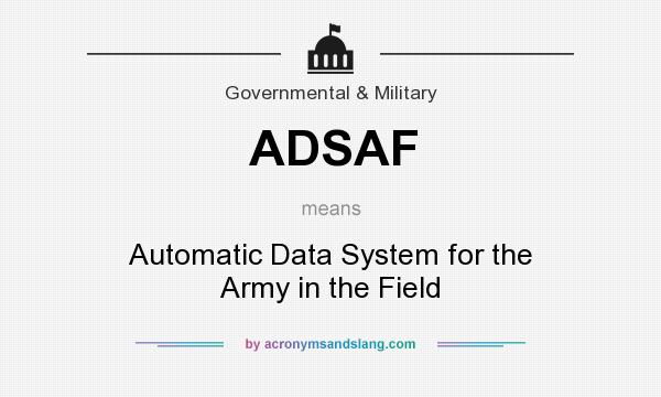 What does ADSAF mean? It stands for Automatic Data System for the Army in the Field