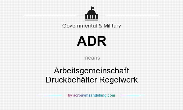 What does ADR mean? It stands for Arbeitsgemeinschaft Druckbehälter Regelwerk