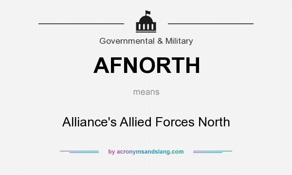 What does AFNORTH mean? It stands for Alliance`s Allied Forces North