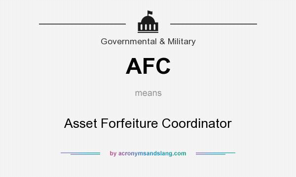 What does AFC mean? It stands for Asset Forfeiture Coordinator