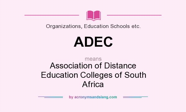 What does ADEC mean? It stands for Association of Distance Education Colleges of South Africa