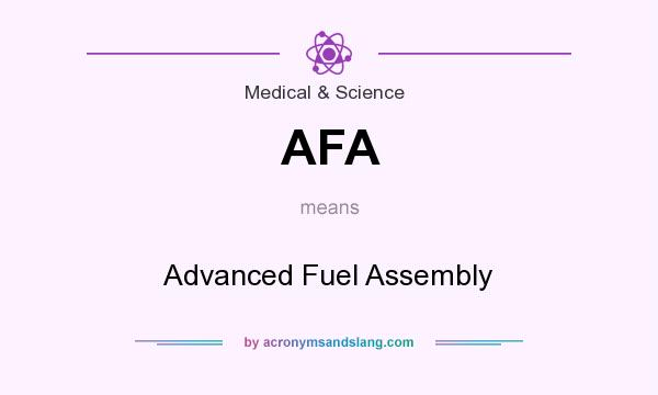 What does AFA mean? It stands for Advanced Fuel Assembly