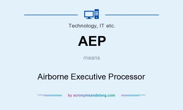 What does AEP mean? It stands for Airborne Executive Processor