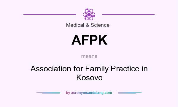 What does AFPK mean? It stands for Association for Family Practice in Kosovo