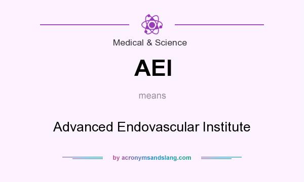 What does AEI mean? It stands for Advanced Endovascular Institute