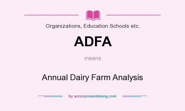 What does ADFA mean? It stands for Annual Dairy Farm Analysis