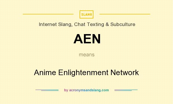 What does AEN mean? It stands for Anime Enlightenment Network