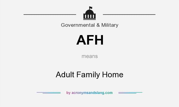 What does AFH mean? It stands for Adult Family Home