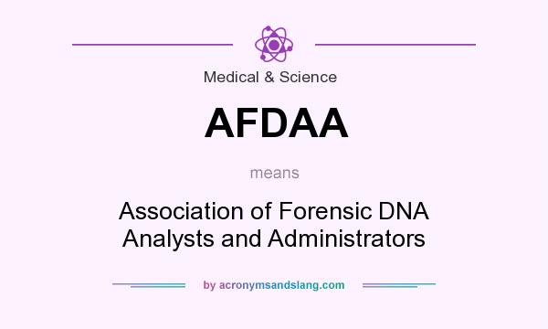 What does AFDAA mean? It stands for Association of Forensic DNA Analysts and Administrators