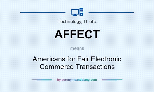 What does AFFECT mean? It stands for Americans for Fair Electronic Commerce Transactions