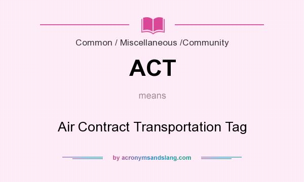 What does ACT mean? It stands for Air Contract Transportation Tag