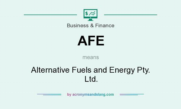 What does AFE mean? It stands for Alternative Fuels and Energy Pty. Ltd.