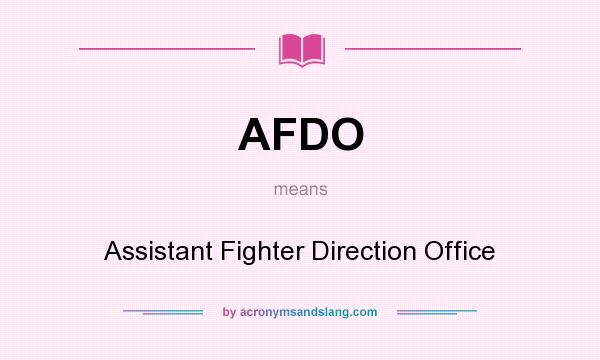 What does AFDO mean? It stands for Assistant Fighter Direction Office