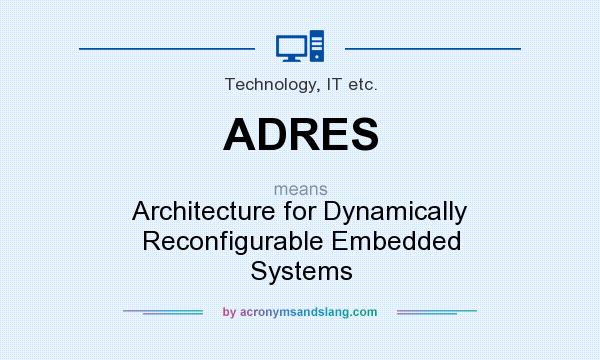 What does ADRES mean? It stands for Architecture for Dynamically Reconfigurable Embedded Systems