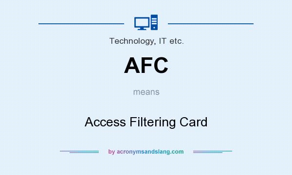 What does AFC mean? It stands for Access Filtering Card