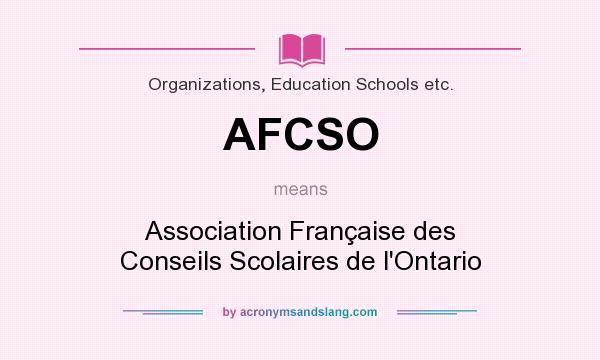 What does AFCSO mean? It stands for Association Française des Conseils Scolaires de l`Ontario
