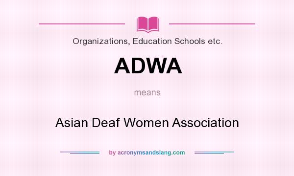What does ADWA mean? It stands for Asian Deaf Women Association