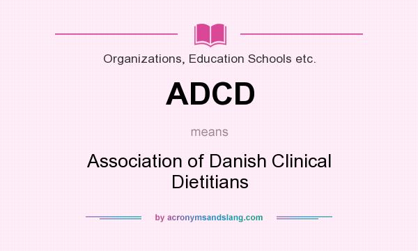 What does ADCD mean? It stands for Association of Danish Clinical Dietitians