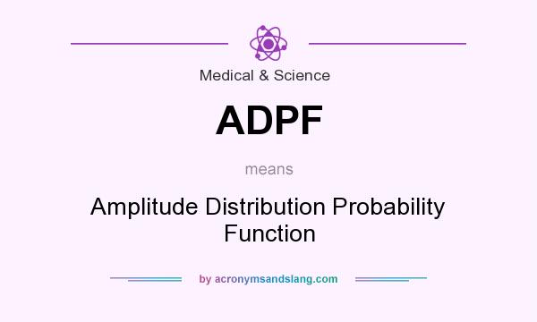 What does ADPF mean? It stands for Amplitude Distribution Probability Function