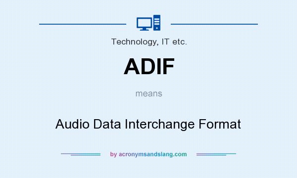 What does ADIF mean? It stands for Audio Data Interchange Format