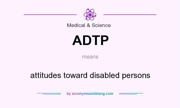What does ADTP mean? It stands for attitudes toward disabled persons