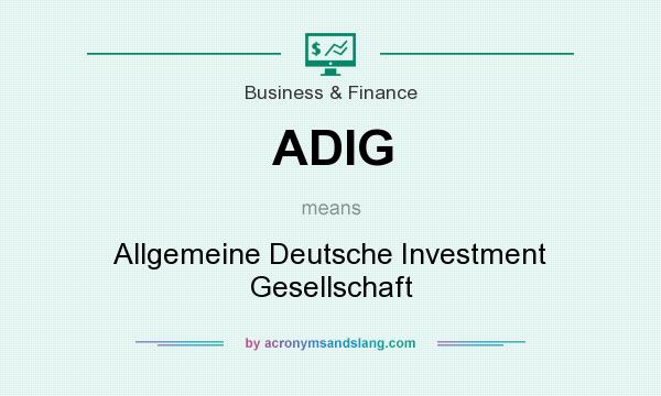 What does ADIG mean? It stands for Allgemeine Deutsche Investment Gesellschaft