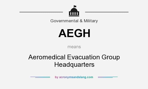 What does AEGH mean? It stands for Aeromedical Evacuation Group Headquarters