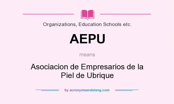 What does AEPU mean? It stands for Asociacion de Empresarios de la Piel de Ubrique
