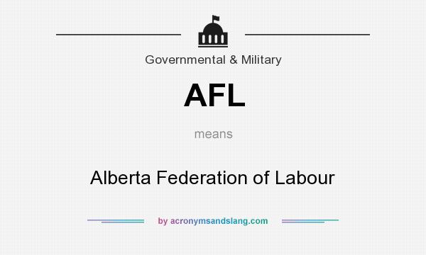 What does AFL mean? It stands for Alberta Federation of Labour