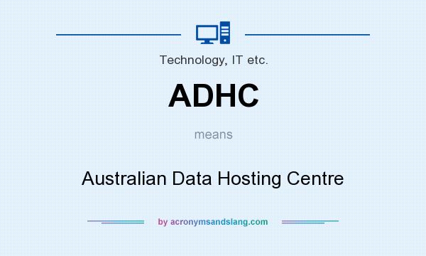 What does ADHC mean? It stands for Australian Data Hosting Centre