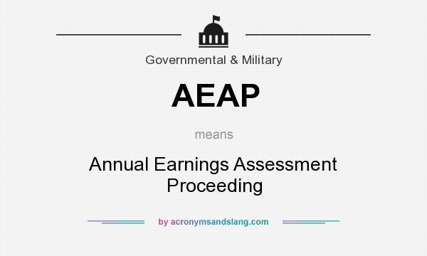 What does AEAP mean? It stands for Annual Earnings Assessment Proceeding