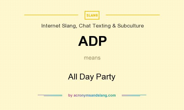 What does ADP mean? It stands for All Day Party