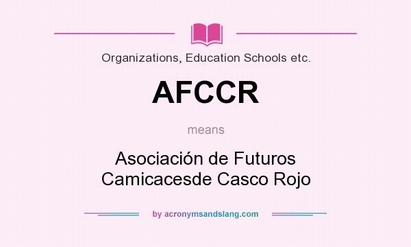 What does AFCCR mean? It stands for Asociación de Futuros Camicacesde Casco Rojo