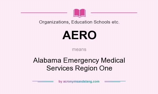What does AERO mean? It stands for Alabama Emergency Medical Services Region One