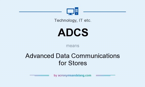 What does ADCS mean? It stands for Advanced Data Communications for Stores