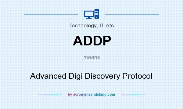 What does ADDP mean? It stands for Advanced Digi Discovery Protocol