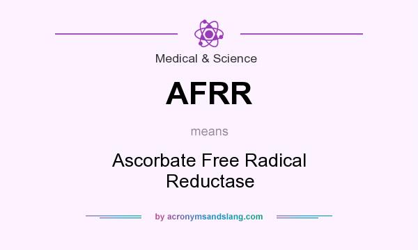 What does AFRR mean? It stands for Ascorbate Free Radical Reductase