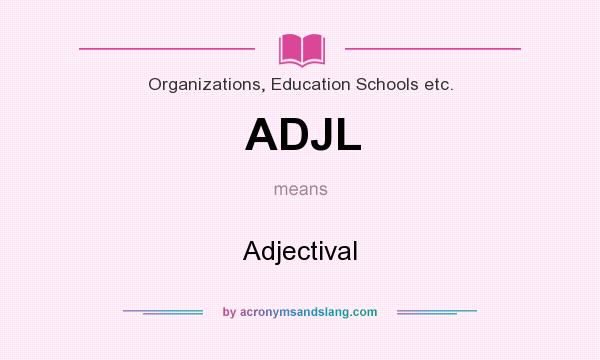 What does ADJL mean? It stands for Adjectival