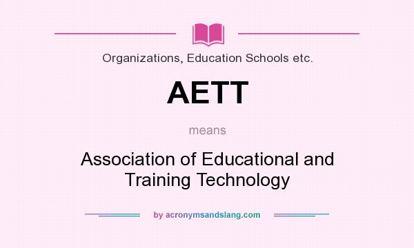 What does AETT mean? It stands for Association of Educational and Training Technology