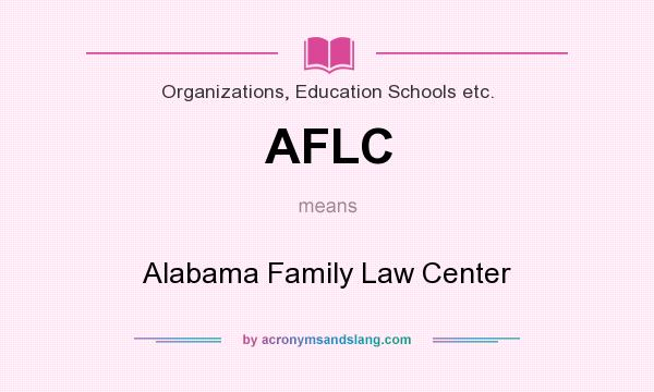 What does AFLC mean? It stands for Alabama Family Law Center