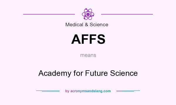 What does AFFS mean? It stands for Academy for Future Science