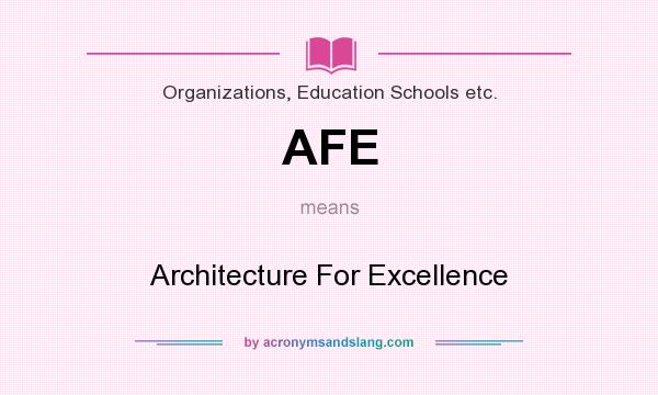 What does AFE mean? It stands for Architecture For Excellence