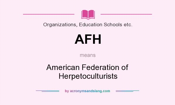 What does AFH mean? It stands for American Federation of Herpetoculturists